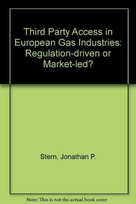 Third Party Access in European Gas Industries: Regulation-Driven or Market-Led? 