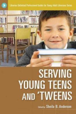 Serving Young Teens and 'Tweens (Libraries Unlimited Professional Guides for You