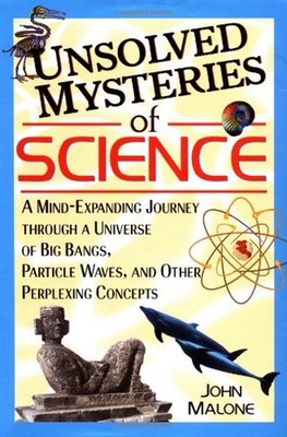 Unsolved Mysteries of Science: A Mind-Expanding Journey through a