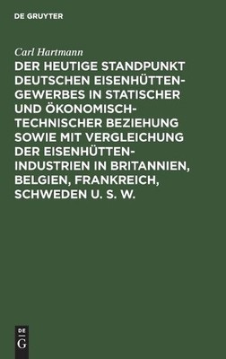 Carl Hartmann Der Heutige Standpunkt Deutschen Eisenhüttengewerbes in (Hardback)