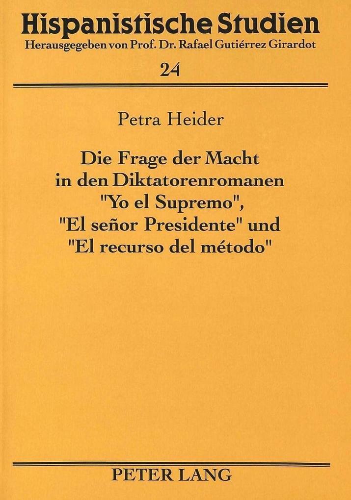 Die Frage der Macht in den Diktatorenromanen «Yo el Supremo», «El señor Presiden - Petra Heider