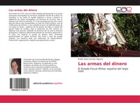 Las Armas Del Dinero El Estado Fiscal-Militar EspañOl Del Siglo Xviii Higuera