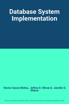Database System Implementation, Hector Garcia-Molina,  Jeffrey D. Ullman et  Jen