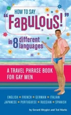 How to Say Fabulous! in 8 Different Languages: A Travel Phrase Book for Gay Men