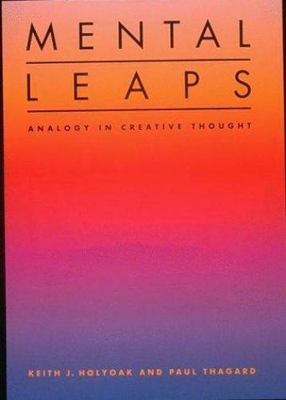 Mental Leaps: Analogy in Creative Thought by Holyoak, Keith J.; Thagard, Paul