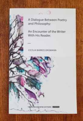 A Dialogue Between Poetry and Philosophy: An Encounter.. Cecília Barros Erismann
