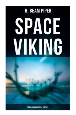 Space Viking Terro-Human Future History: Terro-Human Future History Novel Piper