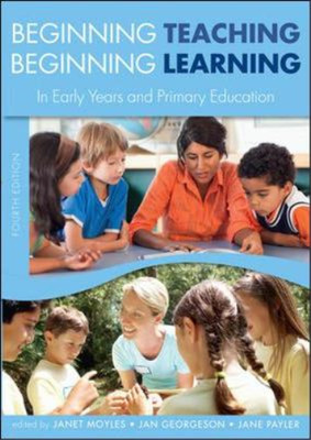 Beginning Teaching, Beginning Learning, Moyles, Janet & Georgeson, Jan & Payler,