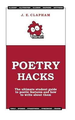 Poetry Hacks: The ultimate student g..., Clapham, J. E.