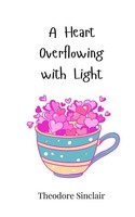 A Heart Overflowing With Light Theodore Sinclair Taschenbuch Englisch 2025