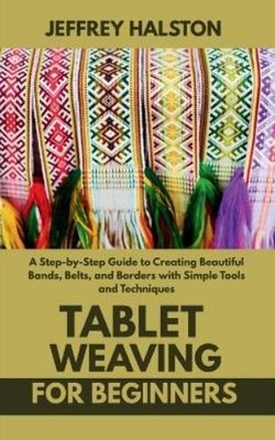 Jeffrey Halston Tablet Weaving for Beginners (Taschenbuch) (US IMPORT)