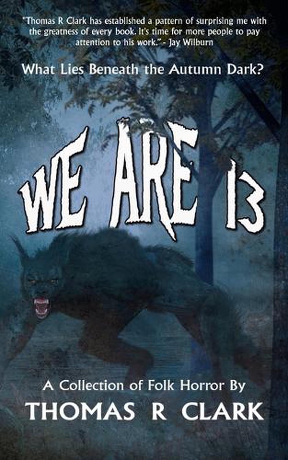 We Are 13: A Collection of Folk Horror by Thomas R. Clark Paperback ...