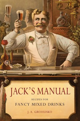 Jack's Manual Recipes for Fancy Mixed Drinks and When and How to Serve Them Buch