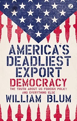 Americas Deadliest Export: Democracy - The Truth About US Foreign Policy - GOOD