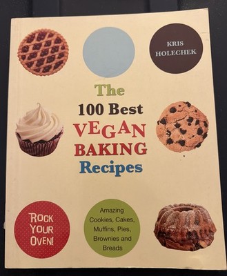 The 100 Best Vegan Baking Recipes: Amazing Cookies, Cakes, Muffins, Pies, - GOOD