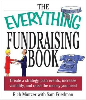The Everything Fundraising Book: Create a Strategy, Plan Events, Increase...