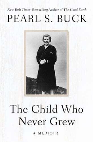 The Child Who Never Grew: A Memoir by Pearl S Buck: Used