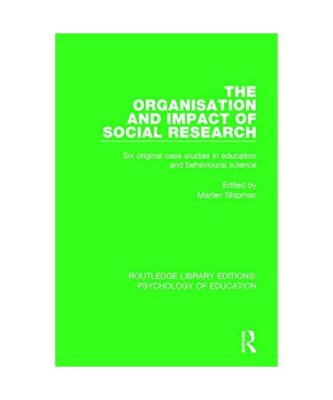 The Organisation and Impact of Social Research: Six Original Case Studies in Edu