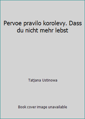 Pervoe pravilo korolevy. Dass du nicht mehr lebst by Tatjana Ustinowa