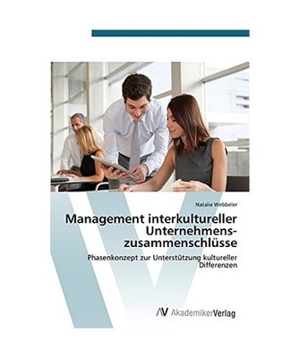 Management interkultureller Unternehmens-zusammenschlüsse: Phasenkonzept zur Un