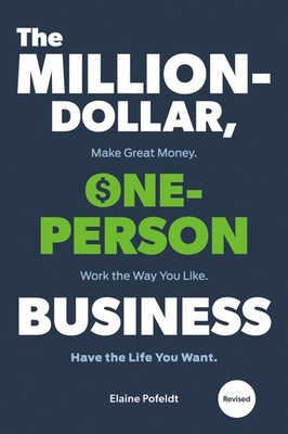 The Million-Dollar, One-Person Business, Revised: Make Great Money. Work the...