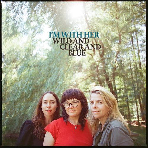 Vinile Nuovo - I'm With Her - Wild And Clear And Blue (Blue Blends Vinyl)  - Con
