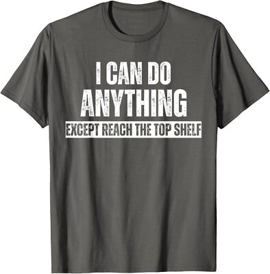 I Can Do Anything Except Reach The Top Shelf Short Unisex T-Shirt