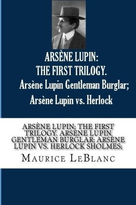 ARSENE LUPIN: THE FIRST TRILOGY. Arsene Lupin Gen by LeBlanc, Maurice 1977715362