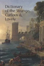 Dictionary of the Strange, Curious & Lovely by Robin Devoe: Used