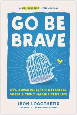Go Be Brave: 24 ¾ Adventures for a Fearless, Wiser, and Truly Magnificent L...