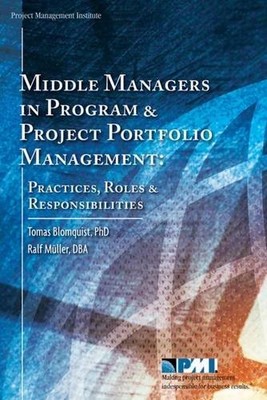 MIDDLE MANAGERS IN PROGRAM AND PROJECT PORTFOLIO By Blomquist Tomas Phd & Muller
