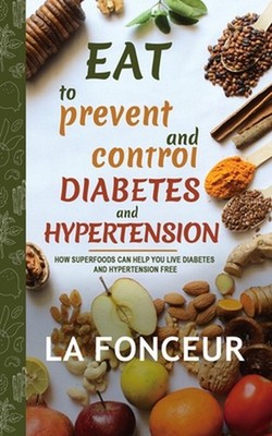 Eat to Prevent and Control Diabetes and Hypertension - Full Color Print: How Sup