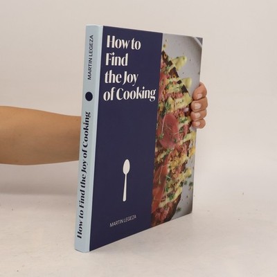 How to Find the Joy of Cooking  |  Martin Legeza