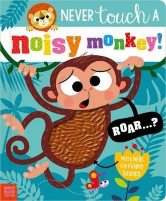 Make Believe Ideas Stuart Lynch Never Touch a Noisy Monkey! (Board Book)