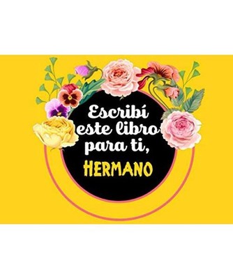 Escribí este libro para ti Hermano: regalo para Hermano ¿me cuentas tu histori