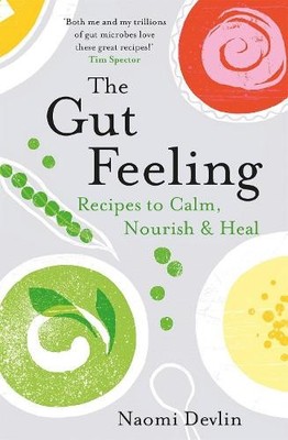 The Gut Feeling: Recipes to Calm, Nourish & Heal by Devlin, Naomi 1472263073