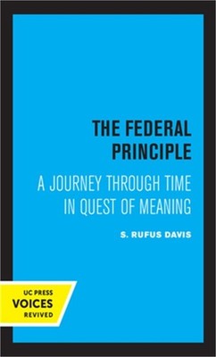 The Federal Principle: A Journey Through Time in Quest of Meaning (Hardback or C