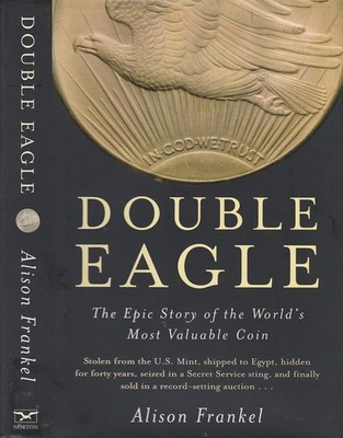 Double Eagle: The Epic Story of the World's Most Valuable Coin - Frankel, Al...