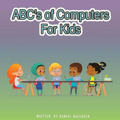 ABC's of Computers For Kids by Daniel Hallback Paperback Book