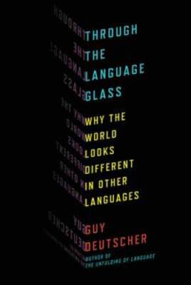 Through the Language Glass: Why the World Looks Different in Other La - GOOD