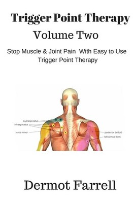 Trigger Point Therapy - Volume Two: Stop Muscle and Joint Pain naturally with Ea