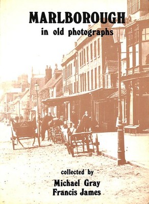 Marlborough in Old Photographs by Gray, Michael; James, Francis