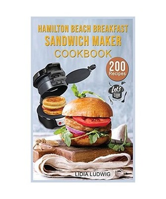 Hamilton Beach Breakfast Sandwich Maker Cookbook: 200 Simple and Tasty Recipes f