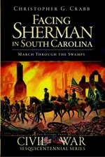 Facing Sherman in South Carolina: March Through the Swamps (Civil War Series...