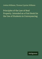 Joshua Williams (U. A.) | Principles Of The Law Of Real Property. Intended As...