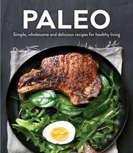 Paleo cookbook with simple wholesome delicious recipes for healthy living