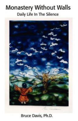 Monastery Without Walls: Daily Life in the Silence by Davis, Bruce