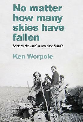 No Matter How Many Skies Have Fallen: Back to the land in wartime England by ...