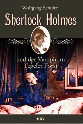 Sherlock Holmes und der Vampir im Tegeler Forst Wolfgang Schüler