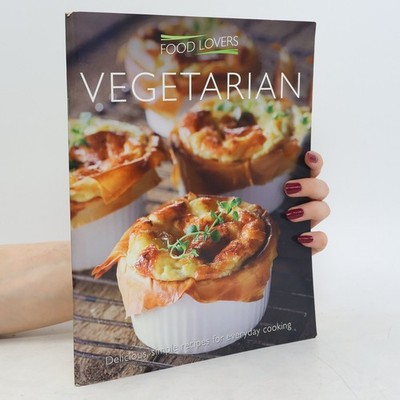Food Lovers - 2: Vegetarian: Delicious, Simple Recipes for Everyday Cooking